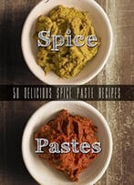 Homemade Spice Pastes: Top 50 Most Delicious Spice Paste Recipes
