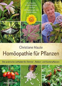 Homöopathie Für Pflanzen: Der Praktische Leitfaden Für Zimmer-, Balkon- Und Gartenpflanzen, 12. Auflage