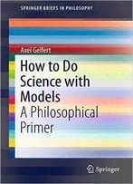 How To Do Science With Models: A Philosophical Primer