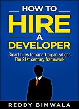 How To Hire A Developer: Smart Hires For Smart Organizations