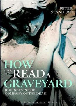 How To Read A Graveyard: Journeys In The Company Of The Dead