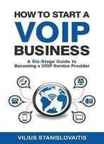 How To Start A Voip Business: A Six-Stage Guide To Becoming A Voip Service Provider