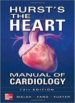Hurst’S The Heart Manual Of Cardiology, Thirteenth Edition