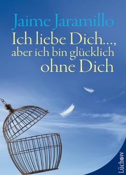 Ich Liebe Dich… Aber Ich Bin Glücklich Ohne Dich