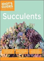 Idiot’S Guides: Succulents