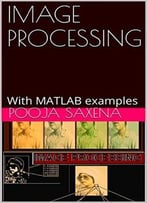 Image Processing: With Matlab Examples