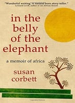 In The Belly Of The Elephant: A Memoir Of Africa