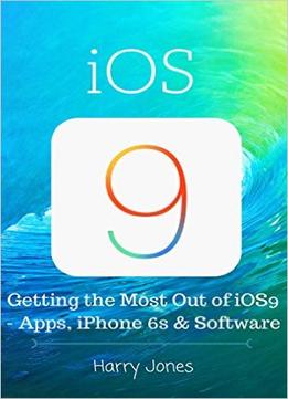 Ios9: Getting The Most Out Of Ios9 – Apps, Iphone 6S & Software
