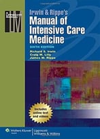 Irwin & Rippe’S Manual Of Intensive Care Medicine, Sixth Edition