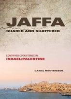 Jaffa Shared And Shattered: Contrived Coexistence In Israel/Palestine