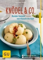 Knödel & Co.: Runder Genuss Von Klassik Bis Kult