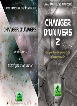 Lama Darjeeling Rinpoché, Changer D’Univers 1 Et 2