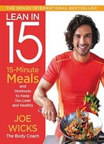 Lean In 15: 15-Minute Meals And Workouts To Keep You Lean And Healthy