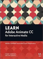 Learn Adobe Animate Cc For Interactive Media: Adobe Certified Associate Exam Preparation (Adobe Certified Associate (Aca))
