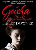 Lesley Downer – Geisha: The Secret History Of A Vanishing World