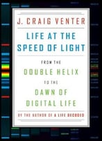 Life At The Speed Of Light: From The Double Helix To The Dawn Of Digital Life