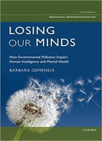 Losing Our Minds: How Environmental Pollution Impairs Human Intelligence And Mental Health