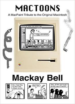 Mactoons: A Macpaint Tribute To The Original Macintosh