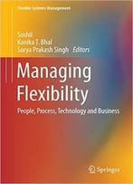 Managing Flexibility: People, Process, Technology And Business