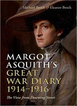 Margot Asquith’S Great War Diary 1914-1916: The View From Downing Street