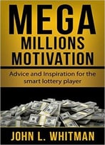 Mega Millions Motivation: Advice And Inspiration For The Smart Lottery Player