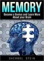 Memory: Become A Genius And Learn More About Your Brain