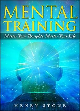 Mental Training – Master Your Thoughts, Master Your Life
