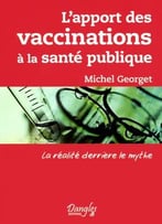 Michel Georget, L’Apport Des Vaccinations À La Santé Publique