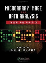 Microarray Image And Data Analysis: Theory And Practice