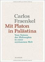 Mit Platon In Palästina: Vom Nutzen Der Philosophie In Einer Zerrissenen Welt