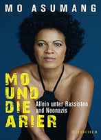 Mo Und Die Arier: Allein Unter Rassisten Und Neonazis