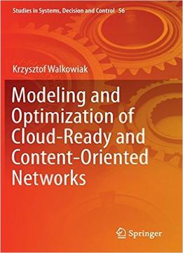 Modeling And Optimization Of Cloud-Ready And Content-Oriented Networks