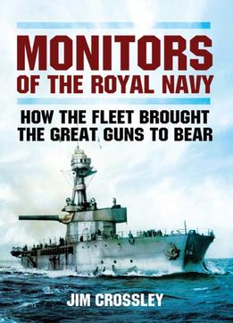 Monitors Of The Royal Navy: How The Fleet Brought The Big Guns To Bear