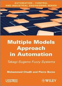 Multiple Models Approach In Automation: Takagi-Sugeno Fuzzy Systems