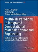 Multiscale Paradigms In Integrated Computational Materials Science And Engineering