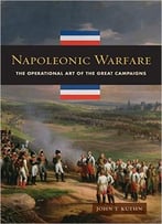 Napoleonic Warfare: The Operational Art Of The Great Campaigns