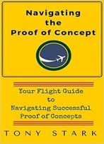 Navigating The Proof Of Concept: Your Flight Guide To Navigating Successful Proof Of Concepts