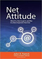 Net Attitude: What It Is, How To Get It, And Why You Need It More Than Ever