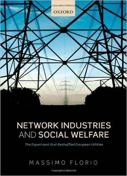 Network Industries And Social Welfare: The Experiment That Reshuffled European Utilities
