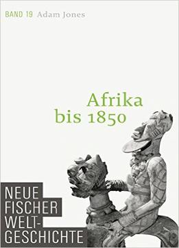 Neue Fischer Weltgeschichte. Band 19: Afrika Bis 1850