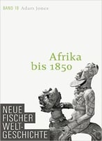 Neue Fischer Weltgeschichte. Band 19: Afrika Bis 1850