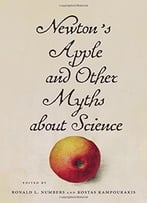 Newton’S Apple And Other Myths About Science