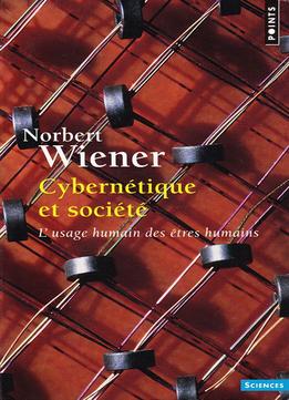 Norbert Wiener, Cybernétique Et Société : L’Usage Humain Des Êtres Humains