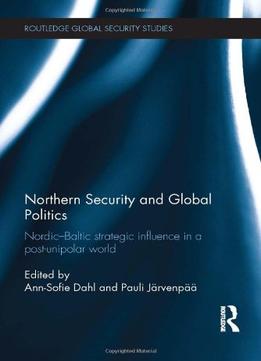 Northern Security And Global Politics: Nordic-Baltic Strategic Influence In A Post-Unipolar World