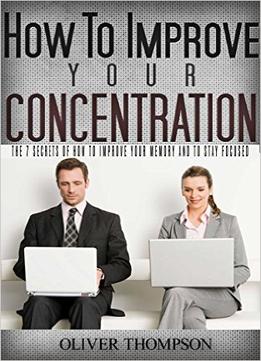 Oliver Thompson – How To Improve Your Concentration