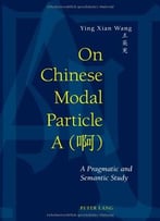 On Chinese Modal Particle A (啊): A Pragmatic And Semantic Study