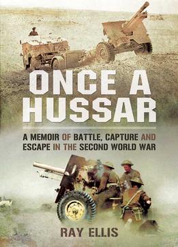 Once A Hussar: A Memoir Of Battle, Capture And Escape In The Second World War