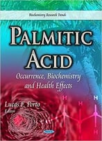 Palmitic Acid: Occurrence, Biochemistry And Health Effects
