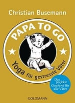 Papa To Go: Yoga Für Gestresste Väter