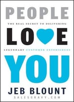 People Love You: The Real Secret To Delivering Legendary Customer Experiences